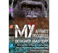 My Affinity Progress - Designer Mastery: Get To Grips With The Basics For Using The Affinity Suite To Self-Publish Your Low & Mid-Content Books