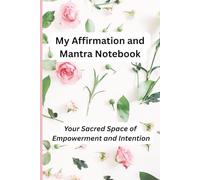 My Affirmation and Mantra Notebook: Your sacred space of empowerment and intention