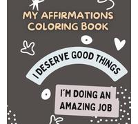 My Affirmations Coloring Book: Relax, Color, and Grow Your Positive Mindset