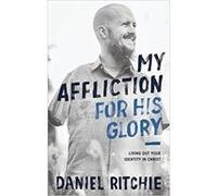 My Affliction for His Glory: Living Out Your Identity in Christ - [Version Originale] Inconnu (Auteur)