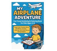My Airplane Adventure: Fun Travel Activity & Coloring Book for Kids Ages 4-8: Keep Little Travelers Busy with Mazes, Puzzles, Coloring, and Travel Games During Flights!