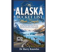 My Alaska Bucket List Made Simple: The Easy Vacation Guide to Must-See Places, Scenic Road Trips, Cruises, Wildlife, Glaciers, Hidden Gems, and Once-in-a-Lifetime Memories