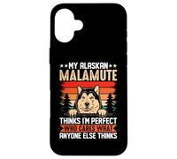 My Alaskan Malamute Thinks I'm Perfect Who Cares What Anyone Coque pour iPhone 16 Plus