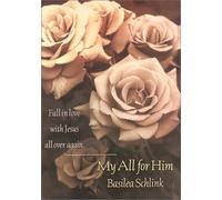 My All for Him: Fall in Love With Jesus All over Again