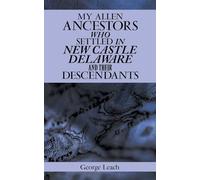 My Allen Ancestors Who Settled in New Castle Delaware and Their Descendants