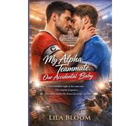 My Alpha Teammate, Our Accidental Baby: One Forbidden Night in The Team suite. One Surprise Pregnancy. One Alpha Captain who Chooses his Omega-Out Loud.