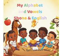 My Alphabet and Vowels Shona & English: A fun bilingual A-Z and vowels learning book for toddlers and young children ages 0-8