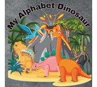 My Alphabet Dinosaur: “An A-Z Adventure of Friendly Dinosaurs to Color and Learn”