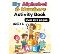My Alphabet & Numbers Activity Book: Over 200 Fun and Educational Pages to Learn Letters A-Z and Numbers 1-20 - Tracing, Colouring, Counting, Mazes, and More for Ages 3-6