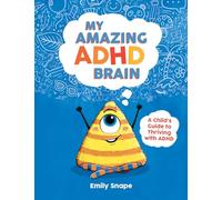 My Amazing ADHD Brain: A Child's Guide to Thriving with ADHD