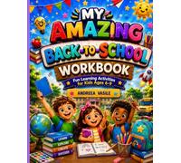 My Amazing Back-to-School Workbook: Fun Reading, Math, Confidence-Building and Good-Habit Activities for Kids Ages 6-9