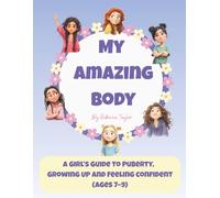 My Amazing Body: A Girl's First Guide to Puberty, Growing Up, and Feeling Confident (Ages 7-9)