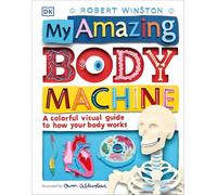 My Amazing Body Machine: A Colorful Visual Guide to How Your Body Works