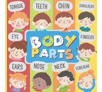 My Amazing Body Parts: A Human Body Parts First Picture Book for Toddlers 0-3. Very Easy and Exciting Exploration for Youngest Readers. Big Colorful Pictures