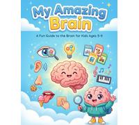 My Amazing Brain: A Fun Guide to the Brain for Kids Ages 5-9