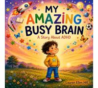 My Amazing Busy Brain: A Story About Sam's Journey With ADHD
