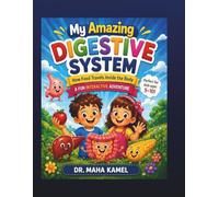 MY AMAZING DIGESTIVE SYSTEM : HOW FOOD TRAVELS INSIDE THE BODY: A FUN INTERACTIVE ADVENTURE