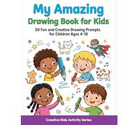 My Amazing Drawing Book for Kids: 50 Fun and Creative Drawing Prompts for Children