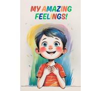 My Amazing Feelings!: "A Fun and Interactive Book to Help Children Explore and Express Their Emotions Through Drawing"