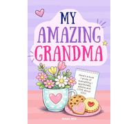 My Amazing Grandma - Here’s a Book I Wrote of Everything I Appreciate, Admire and Love About You: A Fill-In-The-Blank Gift Book for Mothers Day or Mom’s Birthday