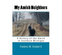 My Amish Neighbors: A History of the Amish in Southern Michigan
