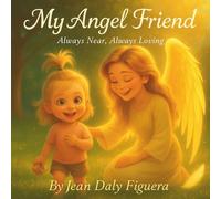 My Angel Friend: “A Story of Love, Courage, and an Invisible Friend”