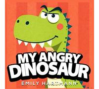 My Angry Dinosaur: Children’s Book about Anger Management, Emotions and Big Feelings for Kids, Preschool and Kindergarten, Ages 2-6