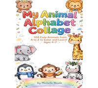 My Animal Alphabet Collage Coloring Book: 104 Cute Animals from A to Z to Color and Learn