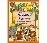 My Animal Kingdom: A colouring book for children