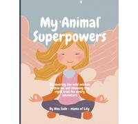 My Animal Superpowers: Discovering The Wild Wisdom Within Me And Choosing The Right Trait For Every Adventure