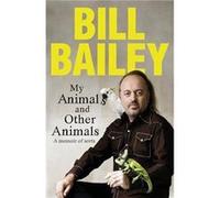 My Animals and Other Animals - Bill Bailey - Quercus Publishing - Livre en Anglais - Hardback Bill Bailey (Auteur)