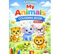 My Animals Coloring Book for Kids Ages 3-8: Fun & Easy Cute Animal Coloring Pages for Toddlers, Preschool & Kindergarten | Simple Big Designs for Boys & Girls