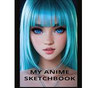My Anime Sketchbook: Sketch and Create: A Drawing Book for Anime Lovers