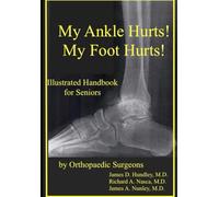 My Ankle Hurts! My Foot Hurts!: Illustrated Handbook for Seniors with Leg, Ankle, and/or Foot Pain