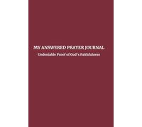 My Answered Prayer Journal: Undeniable Proof of God's Faithfulness