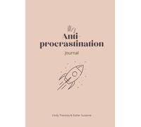 My Anti-Procrastination Journal: Reshape your mind & reach for the stars