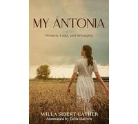 My Ántonia (Annotated): Women, Land, and Belonging