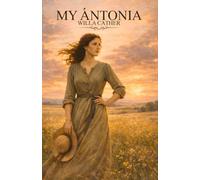 My Ántonia: Classics Annotated Edition