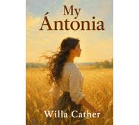 My Ántonia: Original 1918 Illustrated Edition