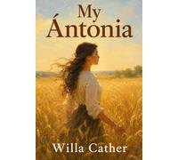 My Ántonia: Original 1918 Illustrated Edition