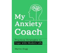 My Anxiety Coach: Practical Strategies To Cope With Modern Life
