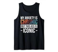 My Anxiety Is Chronic But This Ass Is Iconic Débardeur