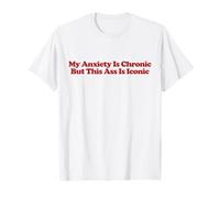 My Anxiety Is Chronic But This Ass Is Iconic Y2K Aesthetic T-Shirt