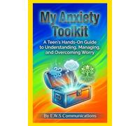 My Anxiety Toolkit: A Teen's Hands-On Guide to Understanding, Managing, and Overcoming Worry