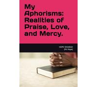 My Aphorisms: Realities of Praise, Love. And Mercy.