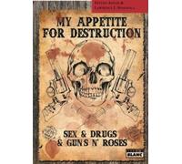 MY APPETITE FOR DESTRUCTION Sex, Drug & Guns'N'Roses
