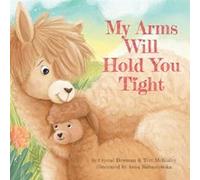 My Arms Will Hold You Tight by Crystal Bowman Crystal Bowman (Auteur)