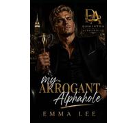 My Arrogant Alphahole: An Alphahole Boss Steamy Contemporary Romance