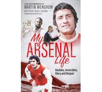 My Arsenal Life: Doubles, Invincibles, Glory and Despair