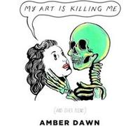 My Art Is Killing Me and Other Poems